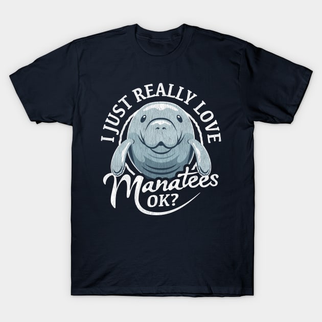 I Just Really Love Manatees OK? T-Shirt by bangtees